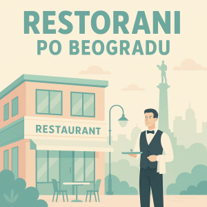 Restorani Beograd preporuka iz ličnog iskustva